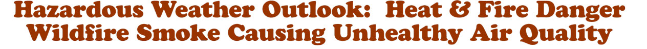 Hazardous Weather Outlook: Heat & Fire Danger — Wildfire Smoke Causing Unhealthy Air Quality