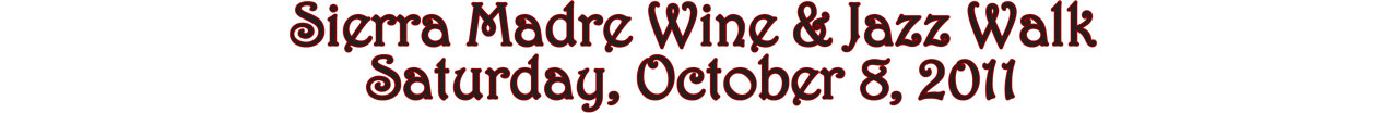 Sierra Madre Wine & Jazz Walk — Saturday, October 8, 2011