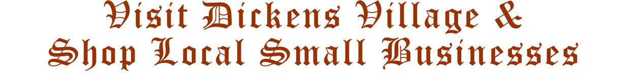 Visit Dickens Village & Shop Local Small Businesses