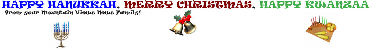 HAPPY HANUKKAH, MERRY CHRISTMAS, HAPPY KWANZAA — from your Mountain Views News Family!