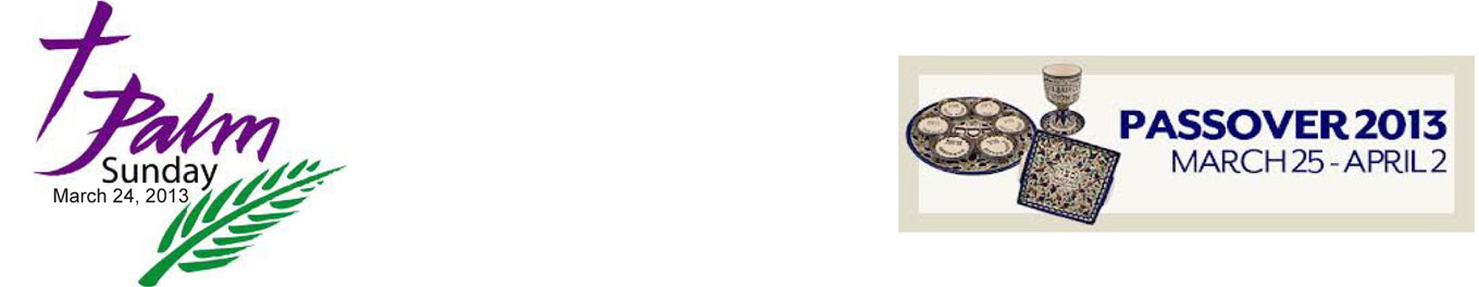 Palm Sunday March 24, 2013 -- Passover 2013 March 25 - April 2