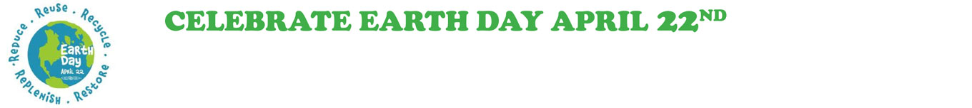 CELEBRATE EARTH DAY APRIL 22ND