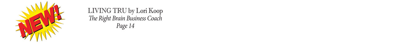 LIVING TRU by Lori Koop / The Right Brain Business Coach / Page 14