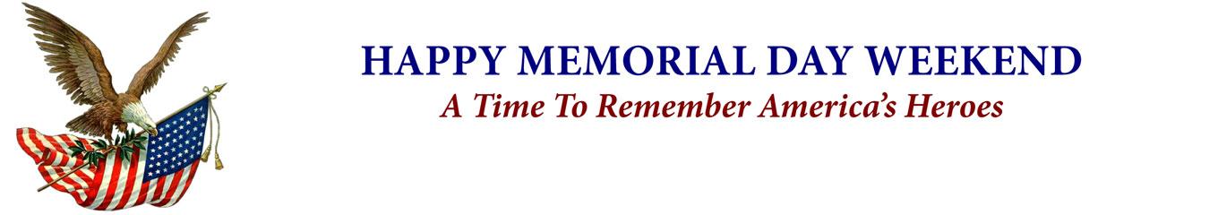 HAPPY MEMORIAL DAY WEEKEND A Time To Remember America’s Heroes
