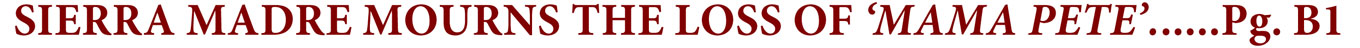 SIERRA MADRE MOURNS THE LOSS OF ‘MAMA PETE’......Pg. B1