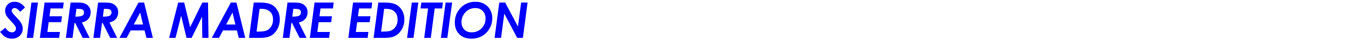 SIERRA MADRE EDITION