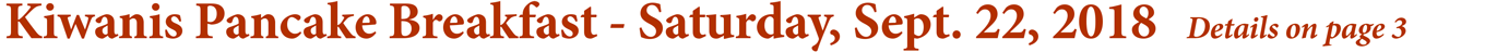 Kiwanis Pancake Breakfast - Saturday, Sept. 22, 2018 Details on page 3