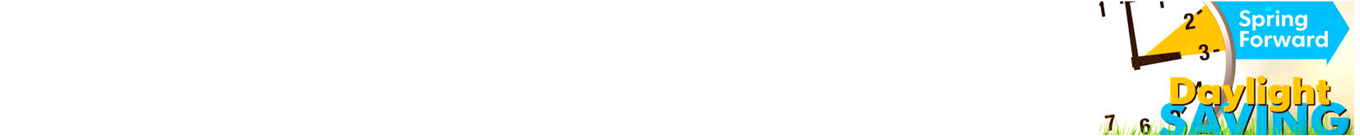 Daylight SAVING: Spring Forward