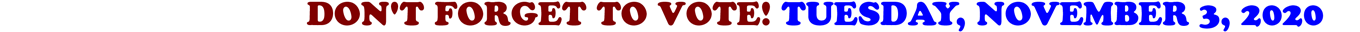 DON'T FORGET TO VOTE! TUESDAY, NOVEMBER 3, 2020 / ALEGRIA AVE. IN SIERRA MADRE CLOSED FOR HALLOWEEN....Pg. 15