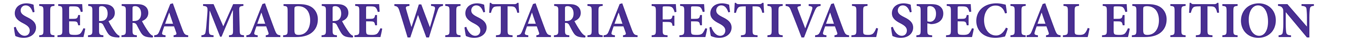 SIERRA MADRE WISTARIA FESTIVAL SPECIAL EDITION