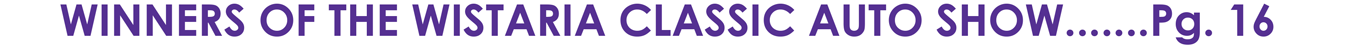 WINNERS OF THE WISTARIA CLASSIC AUTO SHOW.......Pg. 16