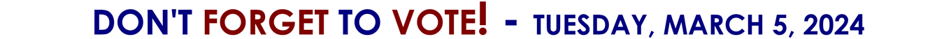 DON'T FORGET TO VOTE! - TUESDAY, MARCH 5, 2024