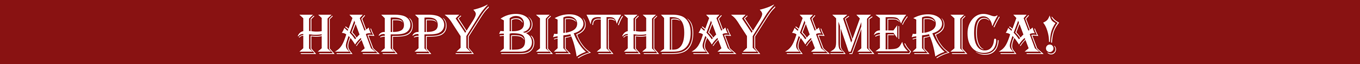 HAPPY BIRTHDAY AMERICA!