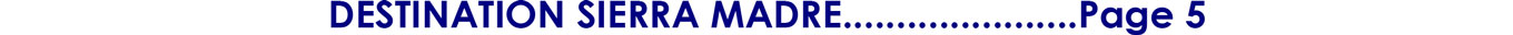 DESTINATION SIERRA MADRE......................Page 5