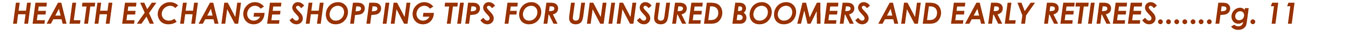HEALTH EXCHANGE SHOPPING TIPS FOR UNINSURED BOOMERS AND EARLY RETIREES.......Pg. 11