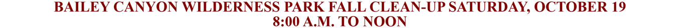 BAILEY CANYON WILDERNESS PARK FALL CLEAN-UP SATURDAY, OCTOBER 19 8:00 A.M. TO NOON