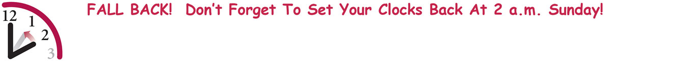 FALL BACK! Don’t Forget To Set Your Clocks Back At 2 a.m. Sunday!