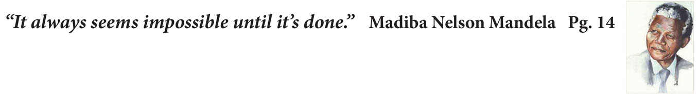 “It always seems impossible until it’s done.” Madiba Nelson Mandela Pg. 14