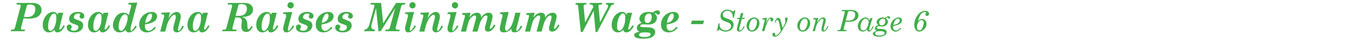 Pasadena Raises Minimum Wage - Story on Page 6