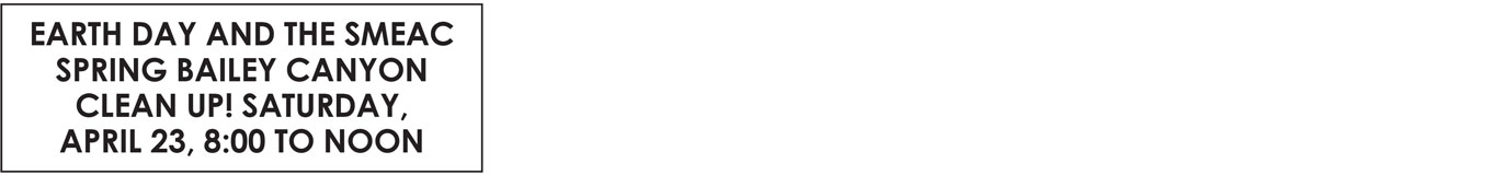 EARTH DAY AND THE SMEAC SPRING BAILEY CANYON CLEAN UP! SATURDAY, APRIL 23, 8:00 TO NOON