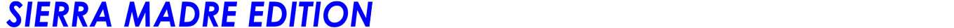 SIERRA MADRE EDITION