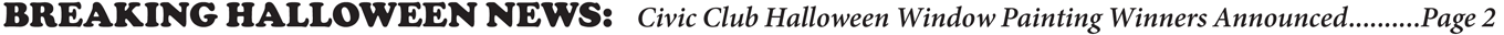 BREAKING HALLOWEEN NEWS: Civic Club Halloween Window Painting Winners Announced..........Page 2